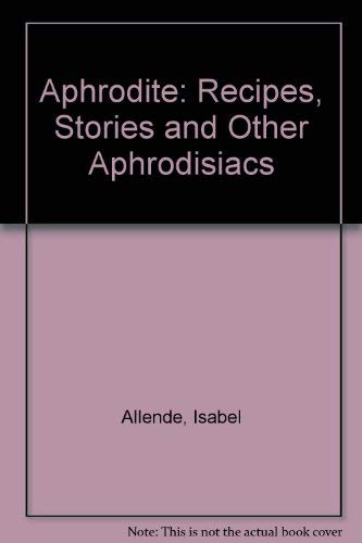 Stock image for Aphrodite: Recipes, Stories and Other Aphrodisiacs for sale by Versandantiquariat Felix Mcke