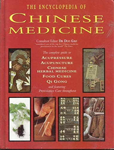 Stock image for The Encyclopedia of Chinese Medicine: The Complete Guide to Acupressure, Acupuncture, Chinese Herbal Medicine, Food Cures, Qi Gong and featuing Preventative Care throughout. for sale by Rons Bookshop (Canberra, Australia)