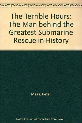 The Terrible Hours: The Man behind the Greatest Submarine Rescue in History