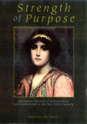 9780732267841: Strength of Purpose: Australian Women of Achievement from Federation to the Mid-20th Century