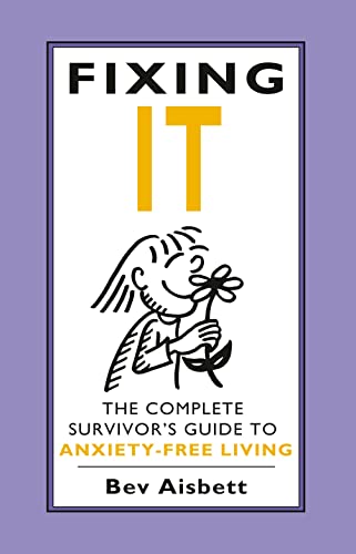 Fixing It: The Complete Survivor's Guide To Anxiety-Free Living (9780732276195) by Aisbett, Bev