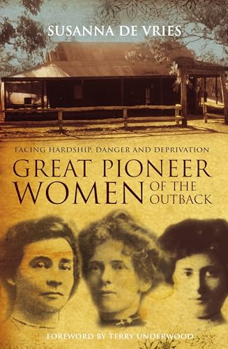 Beispielbild fr Great Pioneer Women Of The Outback: Facing Hardship, Danger & Deprivation zum Verkauf von THE CROSS Art + Books