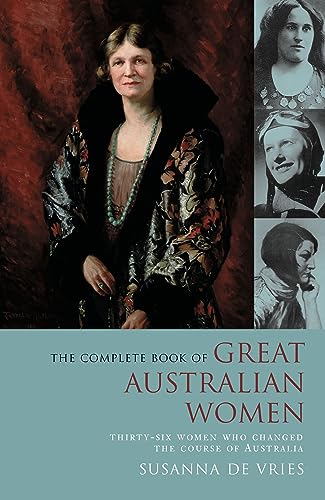 Imagen de archivo de The Complete Book of Great Australian Women: Thirty-Six Women Who Changed The Course of Australia a la venta por St Vincent de Paul of Lane County