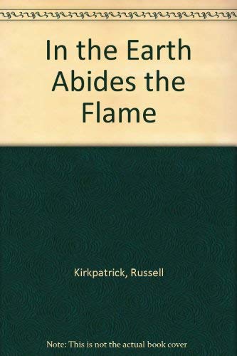 Beispielbild fr In the Earth Abides the Flame zum Verkauf von Better World Books