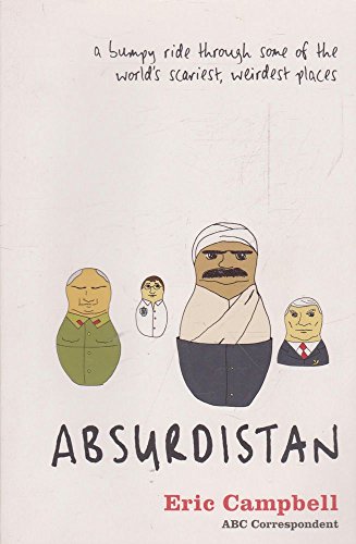 Beispielbild fr Absurdistan: A Bumpy Ride Through Some of the World's Scariest, Weirdest Places zum Verkauf von WorldofBooks