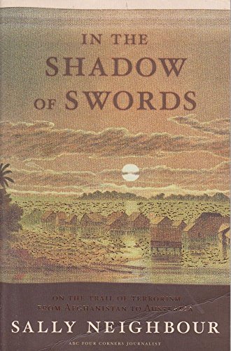 In the Shadow of Swords: On the Trail of Terrorism from Afghanistan to Australia.