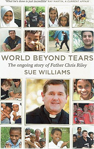 World Beyond Tears: The Ongoing Story of Father Chris Riley (9780732282646) by Sue Williams