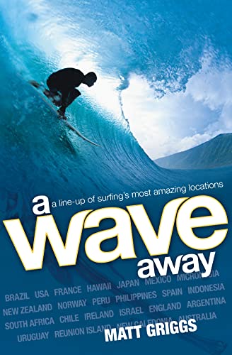 Stock image for A Wave Away: A Line-up of Surfing's Most Amazing Locations for sale by Hard To Find Editions