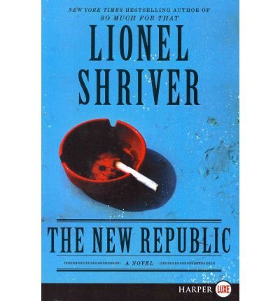 9780732287054: [(The New Republic)] [Author: Lionel Shriver] published on (March, 2012)