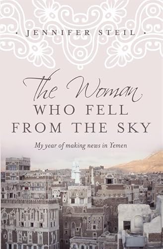 9780732288204: The Woman who Fell from the Sky: My Year of Making News in Yemen Oldest City on Earth