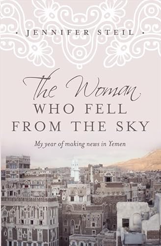 9780732288204: The Woman who Fell from the Sky: My Year of Making News in Yemen Oldest City on Earth