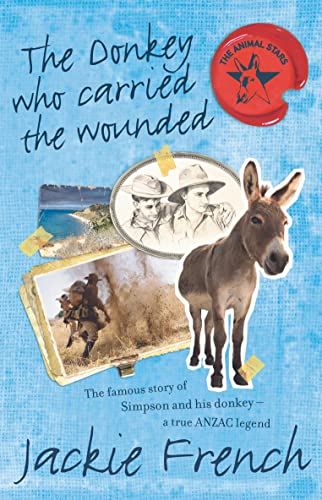 Stock image for Donkey Who Carried the Wounded: The Famous Story of Simpson and His Donkey - A True Anzac Legend. Jackie French for sale by ThriftBooks-Dallas