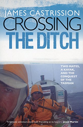 Stock image for Crossing the Ditch: Two Mates, a Kayak, and the Conquest of the Tasman for sale by Books@Ruawai
