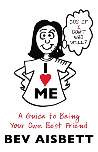 I Love Me: A Guide to Being Your Own Best Friend (9780732289010) by Aisbett, Bev