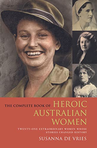 Stock image for The Complete Book of Heroic Australian Women: Twenty-one Pioneering Women Whose Stories Changed History for sale by Hippo Books