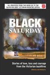 Stock image for Black Saturday : Stories of Love, Loss and Courage from the Victorian bushfires for sale by WorldofBooks
