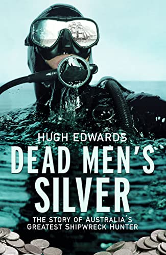 Dead Men's Silver: The Story of Australia's Greatest Shipwreck Hunter (9780732294502) by Edwards, Hugh