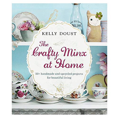 The Crafty Minx at Home: 50+ Handmade and Upcycled Projects for Beautiful Living