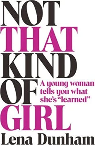 Imagen de archivo de Not that Kind of Girl: A Young Woman Tells You What She's "Learned" a la venta por AwesomeBooks