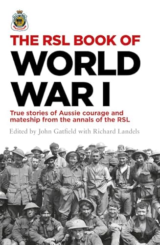 Stock image for The RSL Book of World War I: True Stories Of Aussie Courage And Mateship From The Annals Of The RSL for sale by THE CROSS Art + Books