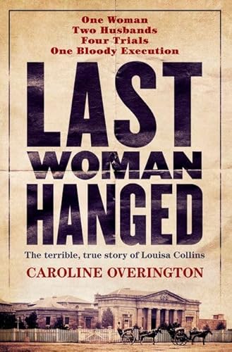 Beispielbild fr Last Woman Hanged. The Terrible True Story of Louisa Collins zum Verkauf von Dial-A-Book