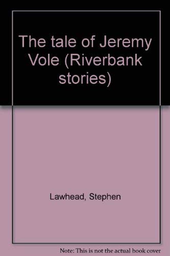 The tale of Jeremy Vole (Riverbank stories) (9780732402006) by Lawhead, Steve