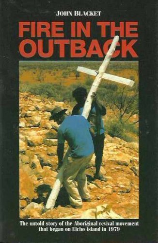 Stock image for FIRE IN THE OUTBACK: The Untold Story of the Aboriginal Revival Movement That Began on Elcho Island in 1979 for sale by Bay Used Books