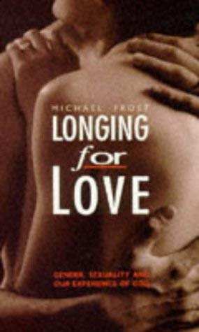 Longing for Love: Gender, Sexuality and Our Experience of God (9780732410599) by Frost, Michael