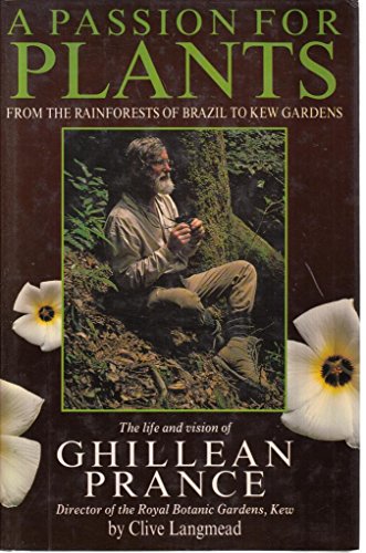 Stock image for A PASSION FOR PLANTS. From the rainforests of Brazil to Kew Gardens. The Life and Vision of Ghillean Prance, Director of the Royal Botanic Gardens, Kew. for sale by Hay Cinema Bookshop Limited