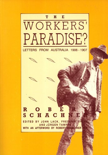The Workers Paradise?: Robert Schachner's Letters form Australia, 1906-1907 (Melbourne University History Monograph Series, 12) (9780732501310) by Robert Schachner