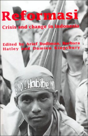 Reformasi: Crisis and Change in Indonesia (Monash Papers on Southeast Asia, Number 50) (9780732611798) by Budiman, Arief; Hatley, Barbara; Kingsbury, Damien