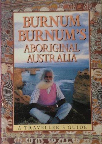 9780732800079: Burnum Burnum's Aboriginal Australia: A Traveller's Guide [Lingua Inglese]
