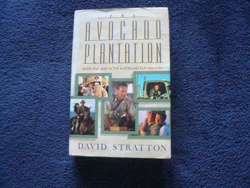The Avocado Plantation: Boom and Bust in the Australian Film Industry. (9780732902506) by David Stratton