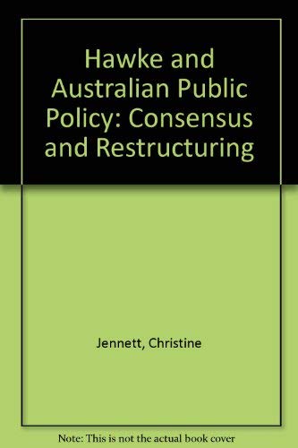 Hawke and Australian public policy: Consensus and restructuring (9780732903442) by Christine And STEWART Randal G. (eds.). JENNETT