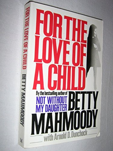 9780732907624: For The Love Of A Child [Taschenbuch] by Betty Mahmoody with Arnold D. Dunchock