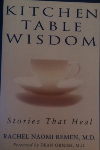 Kitchen Table Wisdom: Stories That Heal - Rachel Naomi Remen, M.D.