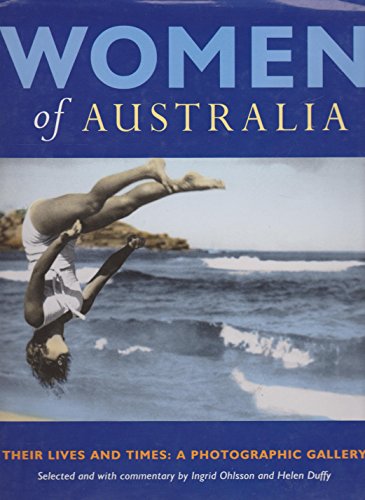 Stock image for Women of Australia : Their Lives and Times - A Photographic Gallery for sale by Better World Books