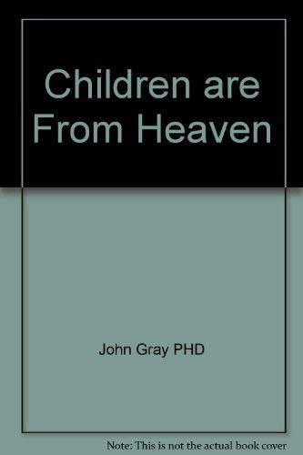 9780732910112: Children are From Heaven [Paperback] by John Gray PHD