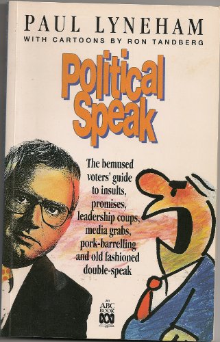 Stock image for Political speak: The bemused voters' guide to insults, promises, leadership coups, media grabs, pork-barrelling and old fashioned double-speak for sale by Montclair Book Center
