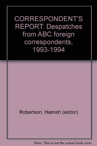 Stock image for Correspondents report: Despatches from ABC foreign correspondents, 1993-1994 for sale by Dial-A-Book