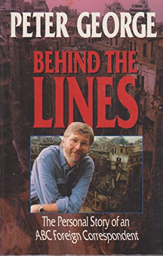 Behind the Lines: The Personal Story of an ABC Foreign Correspondent (9780733304774) by George, Peter