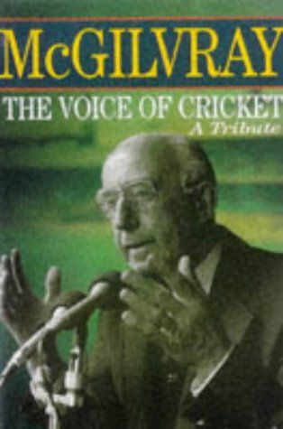 Imagen de archivo de Mcgilvray: the Voice of Cricket: A Tribute a la venta por AJP Books
