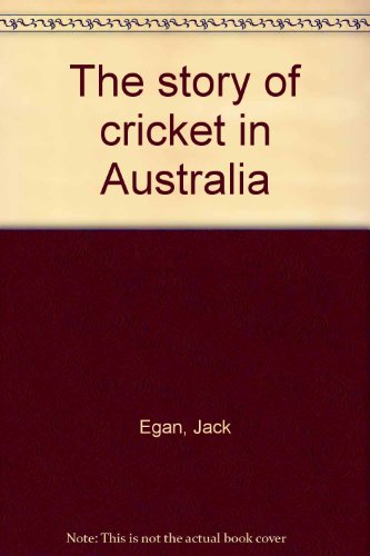 The story of cricket in Australia (9780733305351) by Egan, Jack