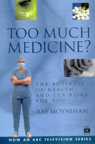 Too Much Medicine? The Business of Health - and Its Risks for You