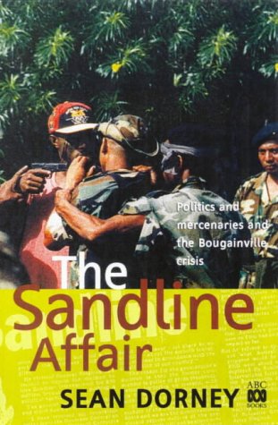 Stock image for The Sandline Affair: Politics and Mercenaries and the Bougainville Crisis for sale by Gleebooks