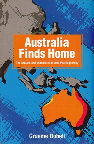 Stock image for Australia Finds Home: The choices and chances of an Asia Pacific journey for sale by Fine Print Books (ABA)