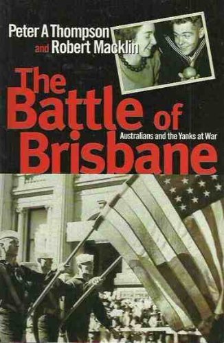 9780733308963: The battle of Brisbane: Australians and the Yanks at war