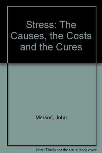 Stress: The Causes, the Costs and the Cures