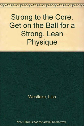 9780733310300: Strong to the Core: Get on the Ball for a Strong, Lean Physique