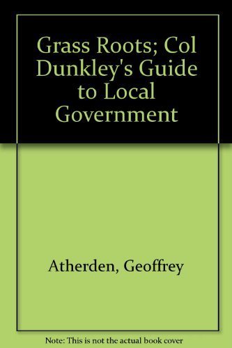 Stock image for Grass Roots Col Dunkley's Guide to Local Government for sale by Kingship Books